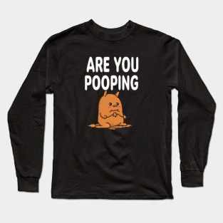 are you pooping Long Sleeve T-Shirt